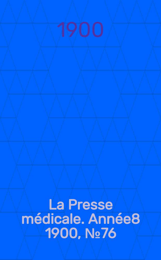La Presse m&eacute;dicale. Ann&eacute;e8 1900, №76