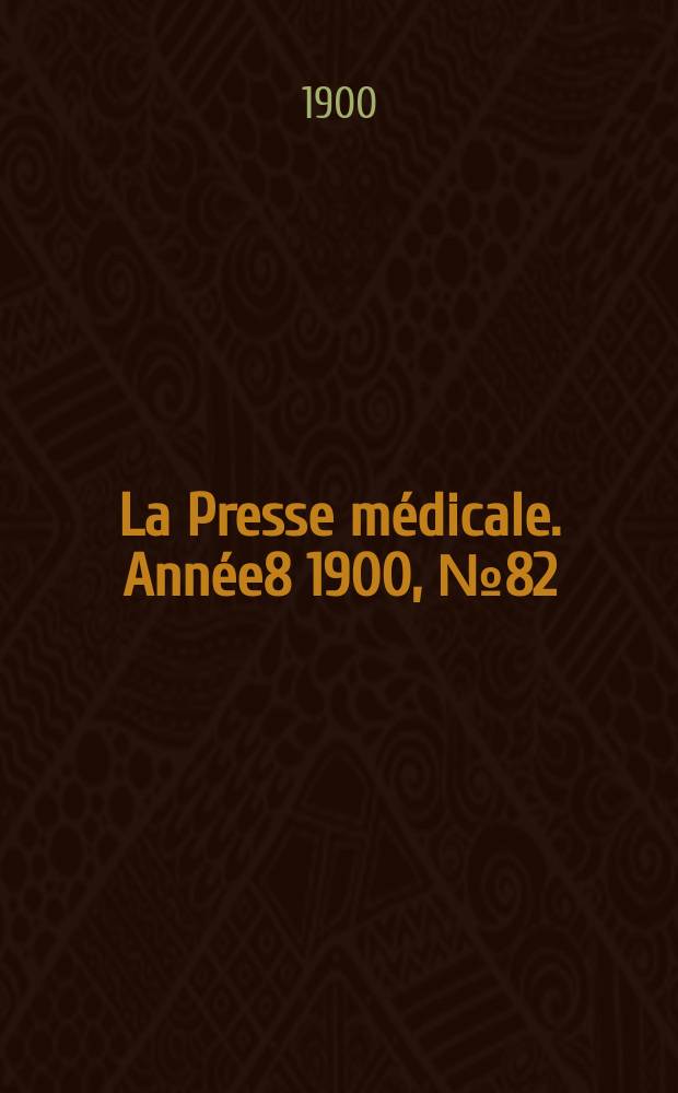 La Presse médicale. Année8 1900, №82