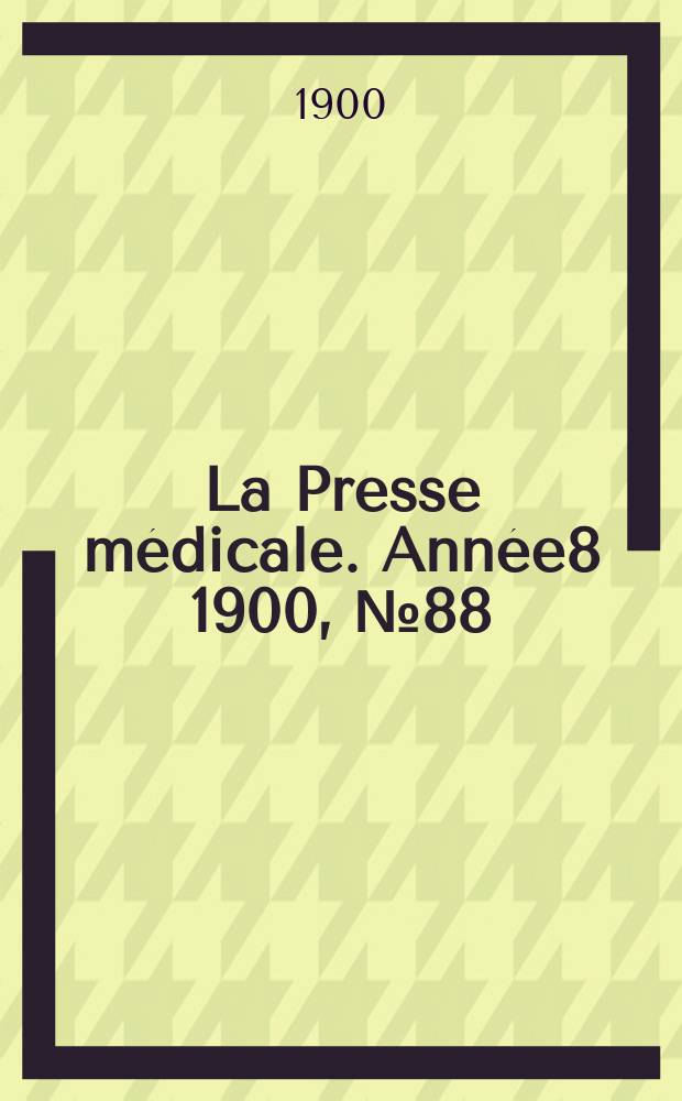 La Presse médicale. Année8 1900, №88
