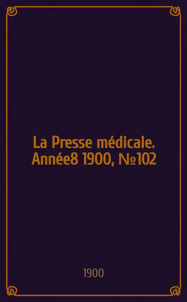 La Presse médicale. Année8 1900, №102