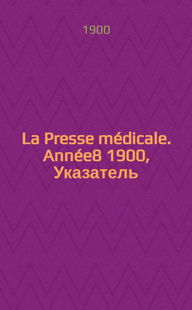 La Presse médicale. Année8 1900, Указатель