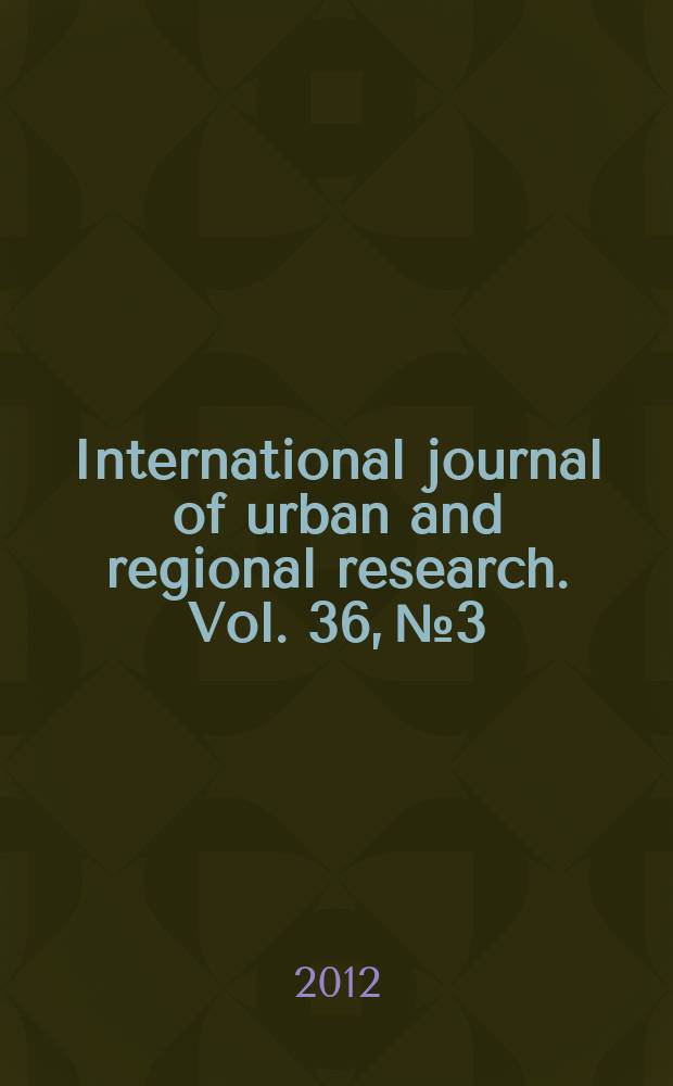 International journal of urban and regional research. Vol. 36, № 3