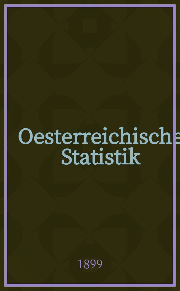Oesterreichische Statistik : Hrsg. von der k.k. Statistischen Central- Commission. Bd.50, H.2