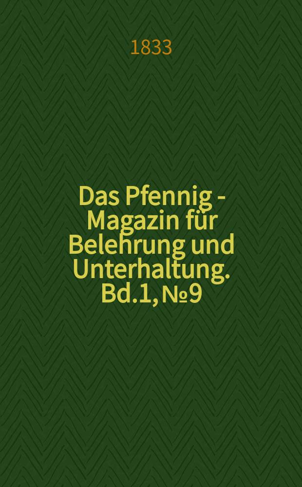 Das Pfennig - Magazin für Belehrung und Unterhaltung. Bd.1, №9