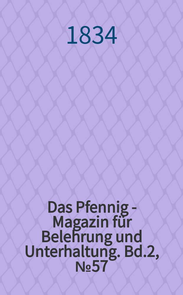 Das Pfennig - Magazin für Belehrung und Unterhaltung. Bd.2, №57