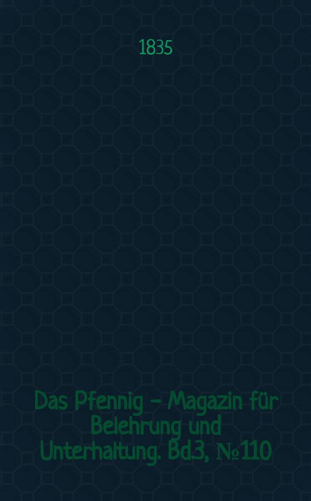 Das Pfennig - Magazin f&uuml;r Belehrung und Unterhaltung. Bd.3, №110