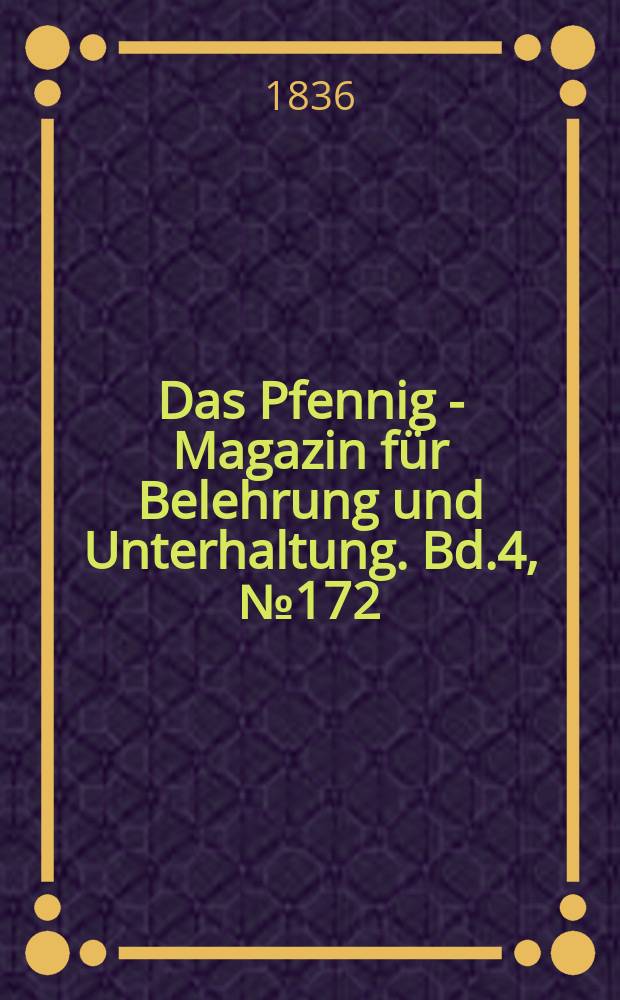 Das Pfennig - Magazin für Belehrung und Unterhaltung. Bd.4, №172