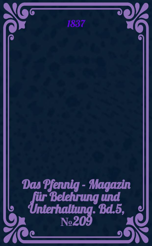 Das Pfennig - Magazin f&uuml;r Belehrung und Unterhaltung. Bd.5, №209