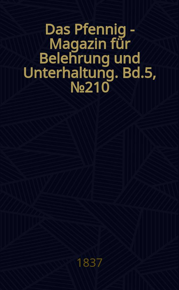 Das Pfennig - Magazin für Belehrung und Unterhaltung. Bd.5, №210