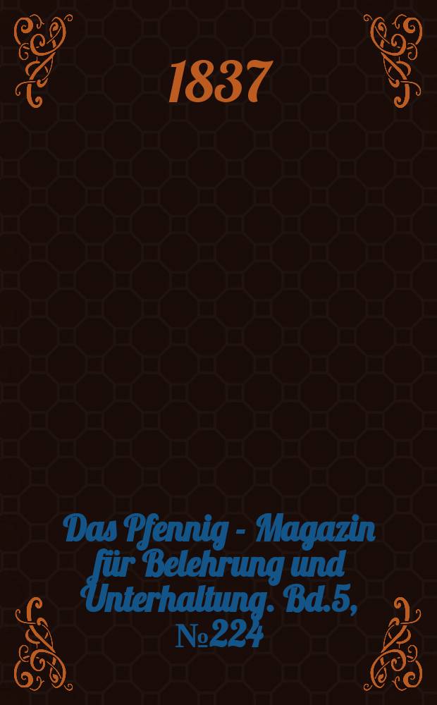 Das Pfennig - Magazin f&uuml;r Belehrung und Unterhaltung. Bd.5, №224