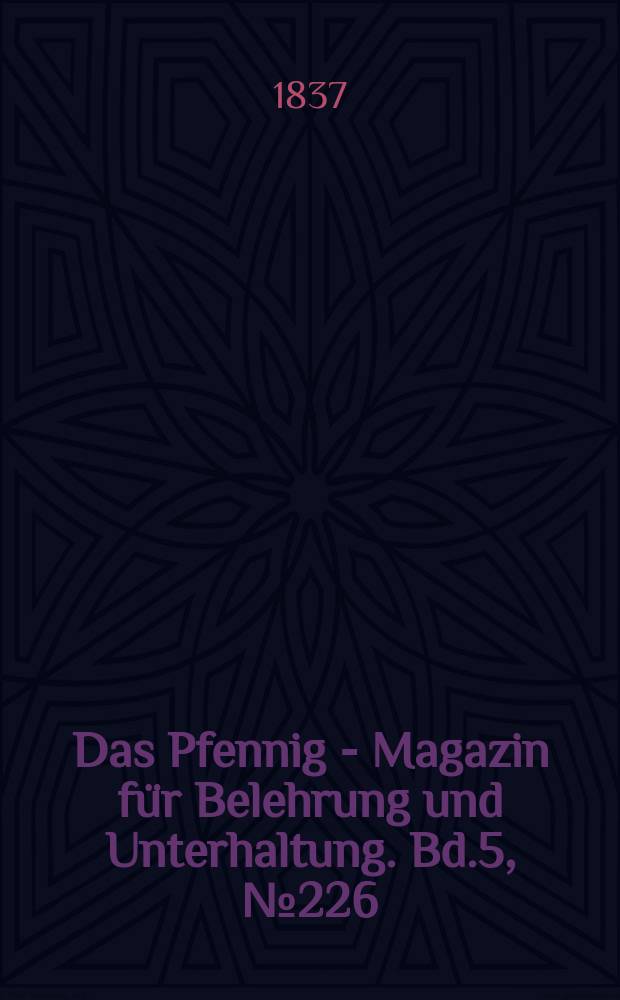 Das Pfennig - Magazin f&uuml;r Belehrung und Unterhaltung. Bd.5, №226