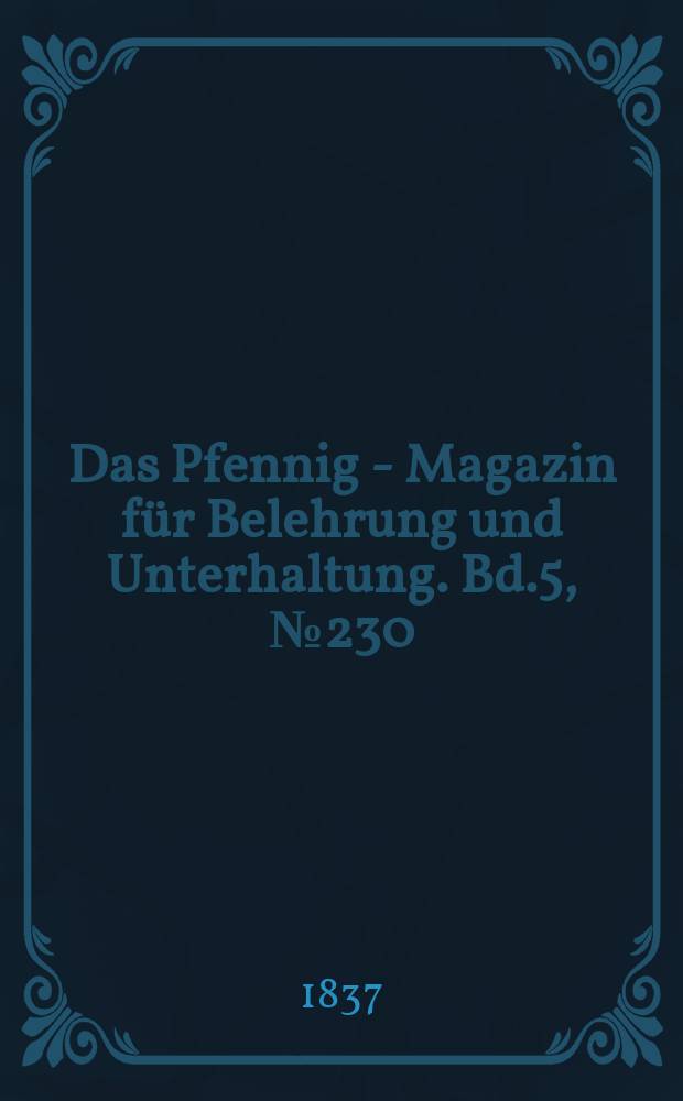 Das Pfennig - Magazin für Belehrung und Unterhaltung. Bd.5, №230