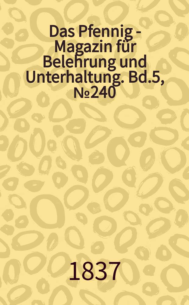 Das Pfennig - Magazin für Belehrung und Unterhaltung. Bd.5, №240