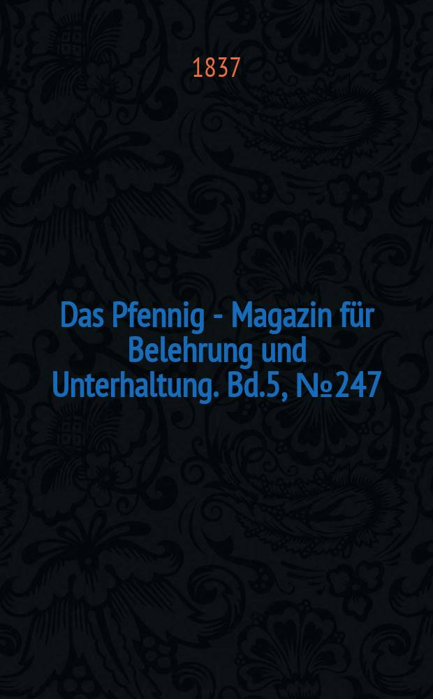 Das Pfennig - Magazin für Belehrung und Unterhaltung. Bd.5, №247