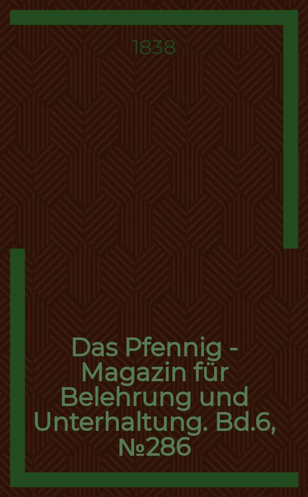 Das Pfennig - Magazin für Belehrung und Unterhaltung. Bd.6, №286