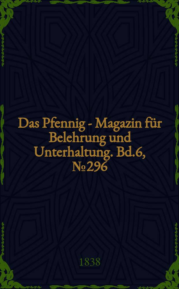 Das Pfennig - Magazin für Belehrung und Unterhaltung. Bd.6, №296