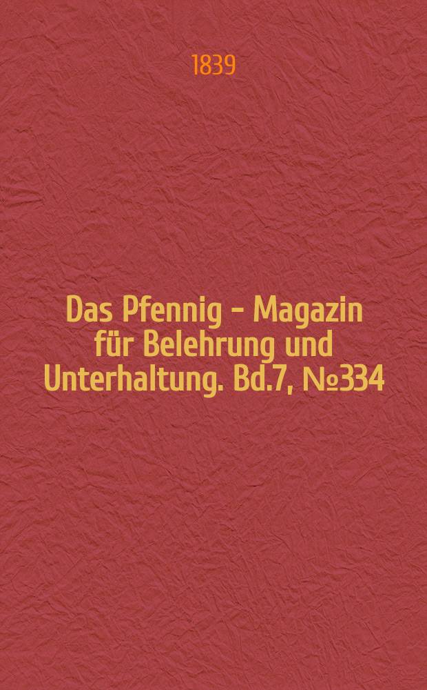 Das Pfennig - Magazin für Belehrung und Unterhaltung. Bd.7, №334
