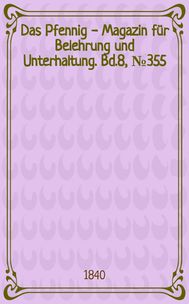 Das Pfennig - Magazin für Belehrung und Unterhaltung. Bd.8, №355