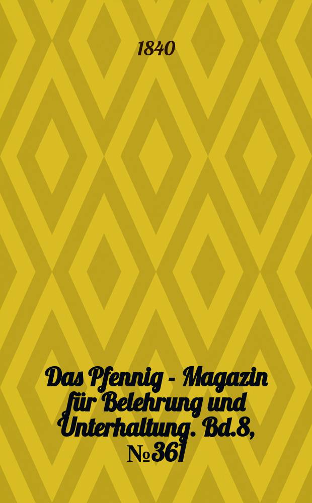 Das Pfennig - Magazin für Belehrung und Unterhaltung. Bd.8, №361