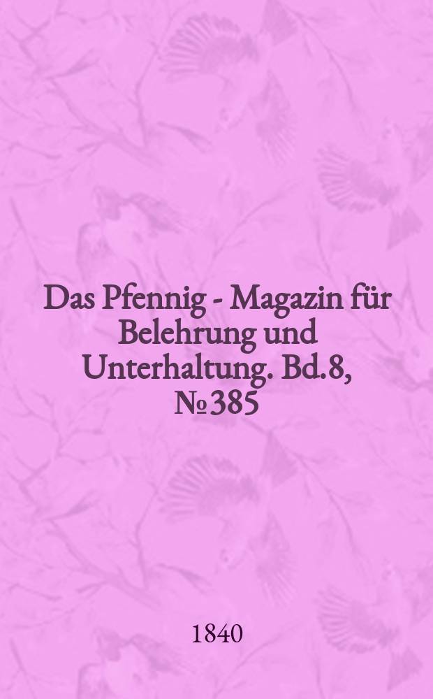 Das Pfennig - Magazin für Belehrung und Unterhaltung. Bd.8, №385