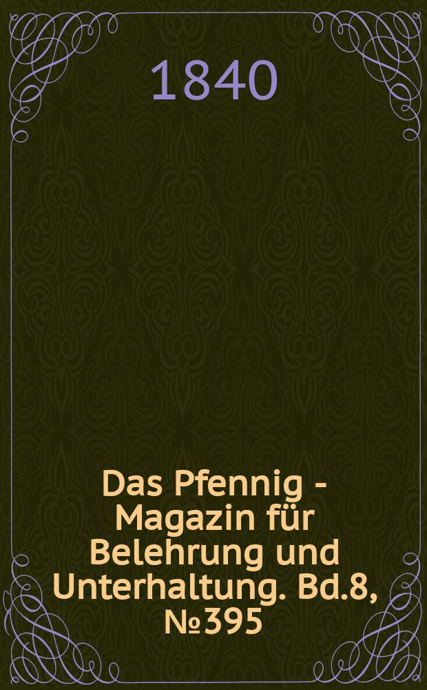 Das Pfennig - Magazin für Belehrung und Unterhaltung. Bd.8, №395