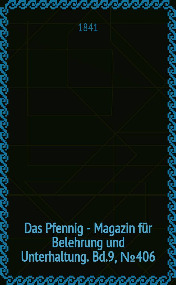 Das Pfennig - Magazin für Belehrung und Unterhaltung. Bd.9, №406