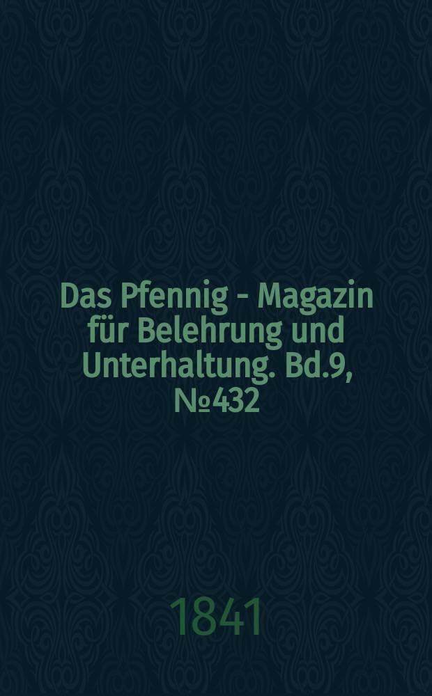Das Pfennig - Magazin f&uuml;r Belehrung und Unterhaltung. Bd.9, №432