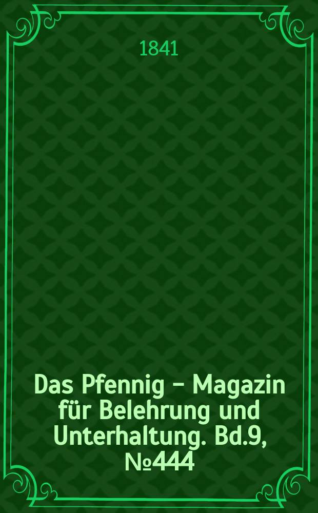 Das Pfennig - Magazin für Belehrung und Unterhaltung. Bd.9, №444