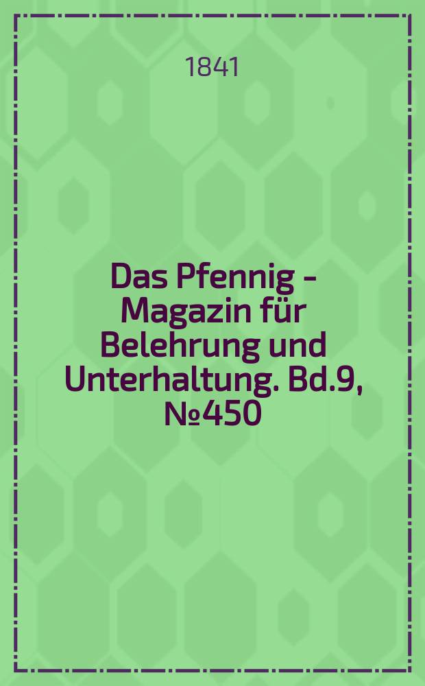 Das Pfennig - Magazin für Belehrung und Unterhaltung. Bd.9, №450