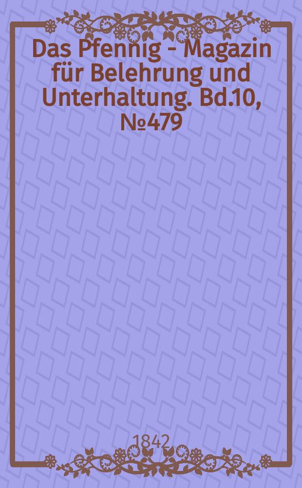 Das Pfennig - Magazin für Belehrung und Unterhaltung. Bd.10, №479