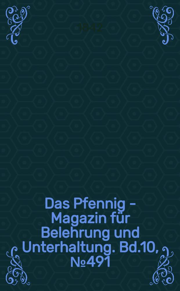 Das Pfennig - Magazin für Belehrung und Unterhaltung. Bd.10, №491