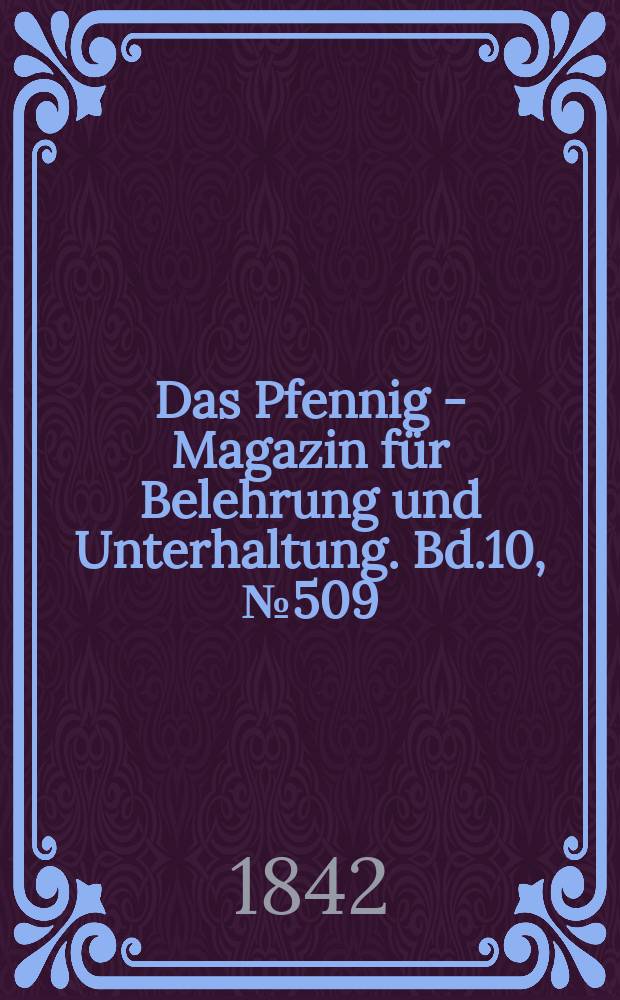 Das Pfennig - Magazin für Belehrung und Unterhaltung. Bd.10, №509