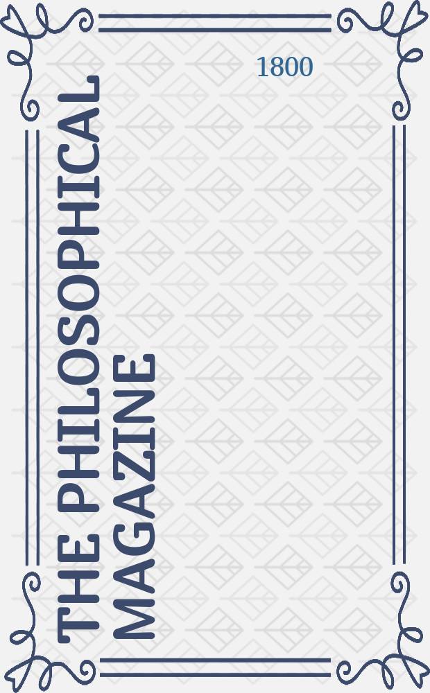 The Philosophical magazine : Comprehending the various branches of science the liberal and fine arts, agriculture, manufactures and commerce. Vol.6