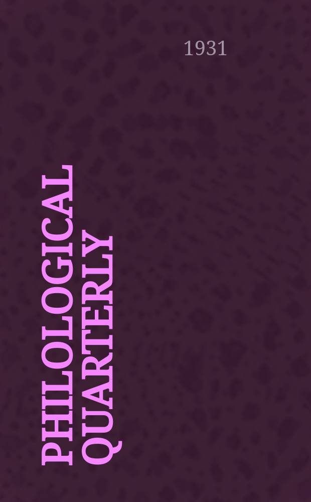 Philological quarterly : A journal devoted to scholary investigation in the classical and modern languages and literatures Publ. at the Univ. of Iowa. Vol.10, №4