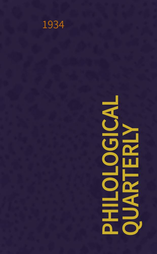 Philological quarterly : A journal devoted to scholary investigation in the classical and modern languages and literatures Publ. at the Univ. of Iowa. Vol.13, №1