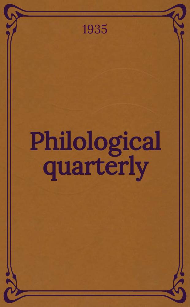 Philological quarterly : A journal devoted to scholary investigation in the classical and modern languages and literatures Publ. at the Univ. of Iowa. Vol.14, №2