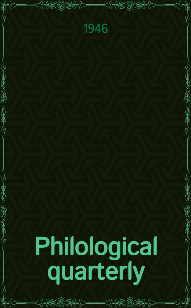 Philological quarterly : A journal devoted to scholary investigation in the classical and modern languages and literatures Publ. at the Univ. of Iowa. Vol.25, №3