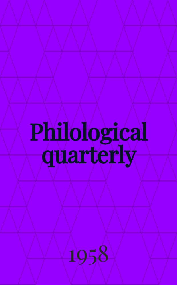 Philological quarterly : A journal devoted to scholary investigation in the classical and modern languages and literatures Publ. at the Univ. of Iowa. Vol.37, №3