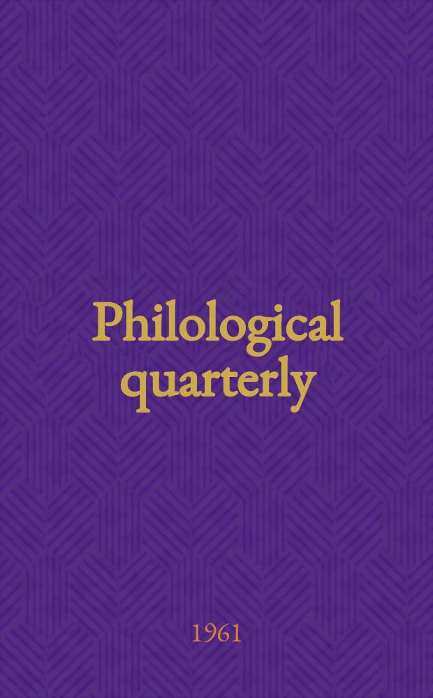 Philological quarterly : A journal devoted to scholary investigation in the classical and modern languages and literatures Publ. at the Univ. of Iowa. Vol.40, №3