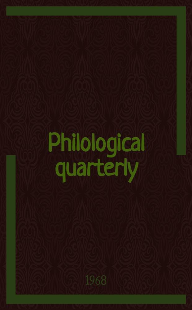 Philological quarterly : A journal devoted to scholary investigation in the classical and modern languages and literatures Publ. at the Univ. of Iowa. Vol.47, №4