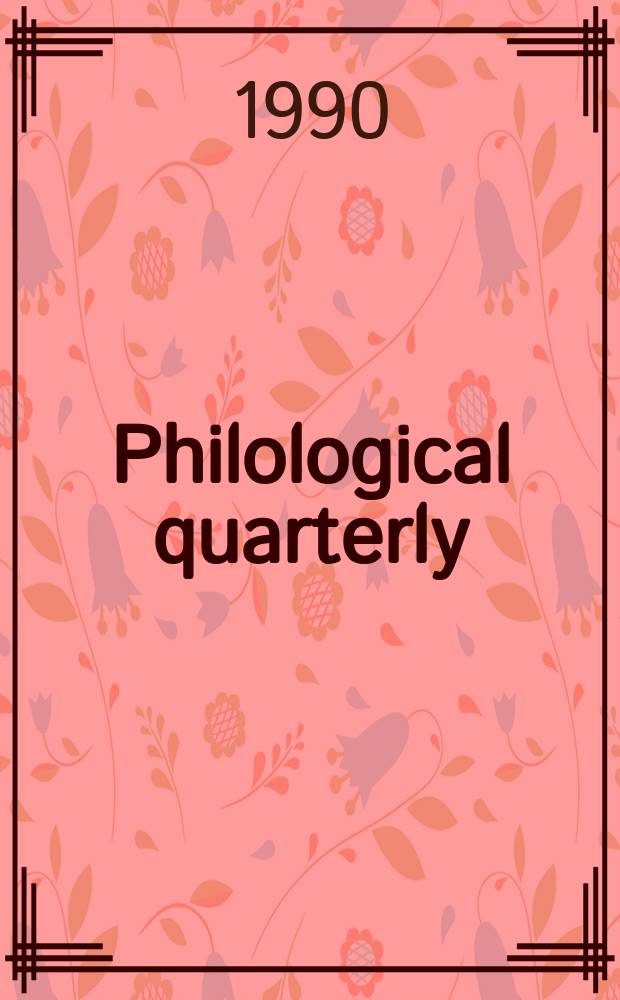 Philological quarterly : A journal devoted to scholary investigation in the classical and modern languages and literatures Publ. at the Univ. of Iowa. Vol.69, №4