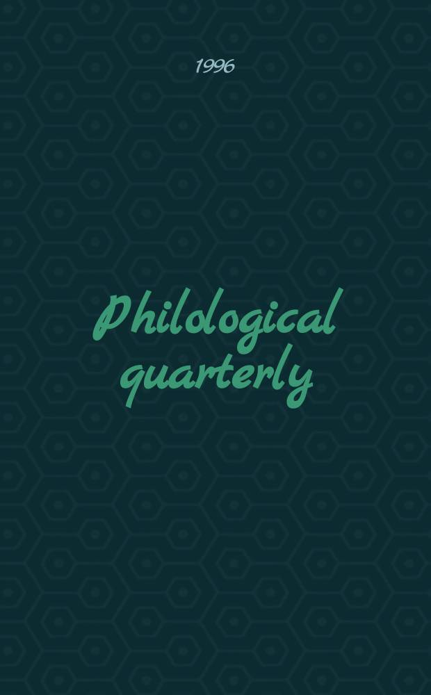 Philological quarterly : A journal devoted to scholary investigation in the classical and modern languages and literatures Publ. at the Univ. of Iowa. Vol.75, №2