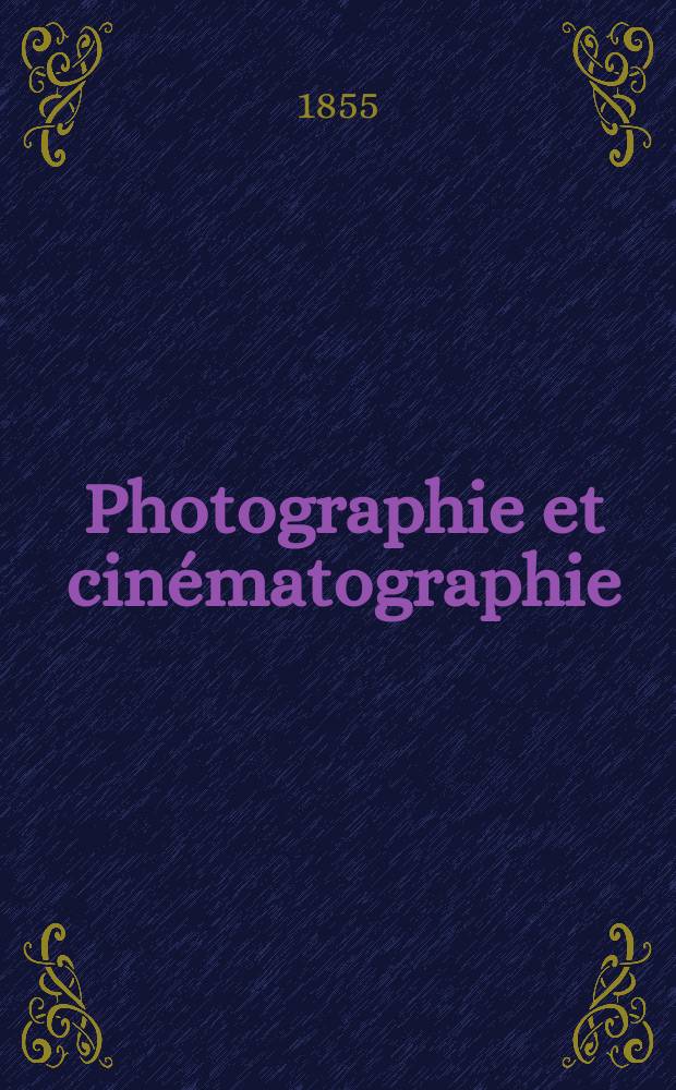 Photographie et cinématographie : Bulletin de la Société française de photographie et de cinématographie. T.1, Mai