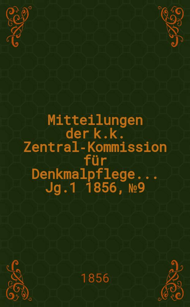 Mitteilungen der k.k. Zentral-Kommission für Denkmalpflege ... Jg.1 1856, №9