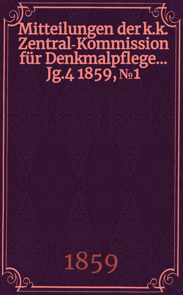 Mitteilungen der k.k. Zentral-Kommission für Denkmalpflege ... Jg.4 1859, №1