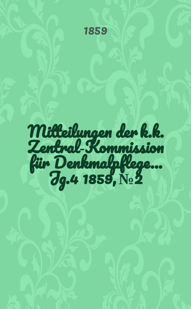 Mitteilungen der k.k. Zentral-Kommission für Denkmalpflege ... Jg.4 1859, №2