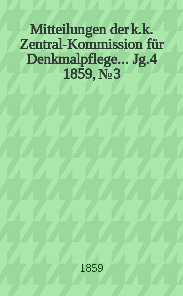 Mitteilungen der k.k. Zentral-Kommission für Denkmalpflege ... Jg.4 1859, №3
