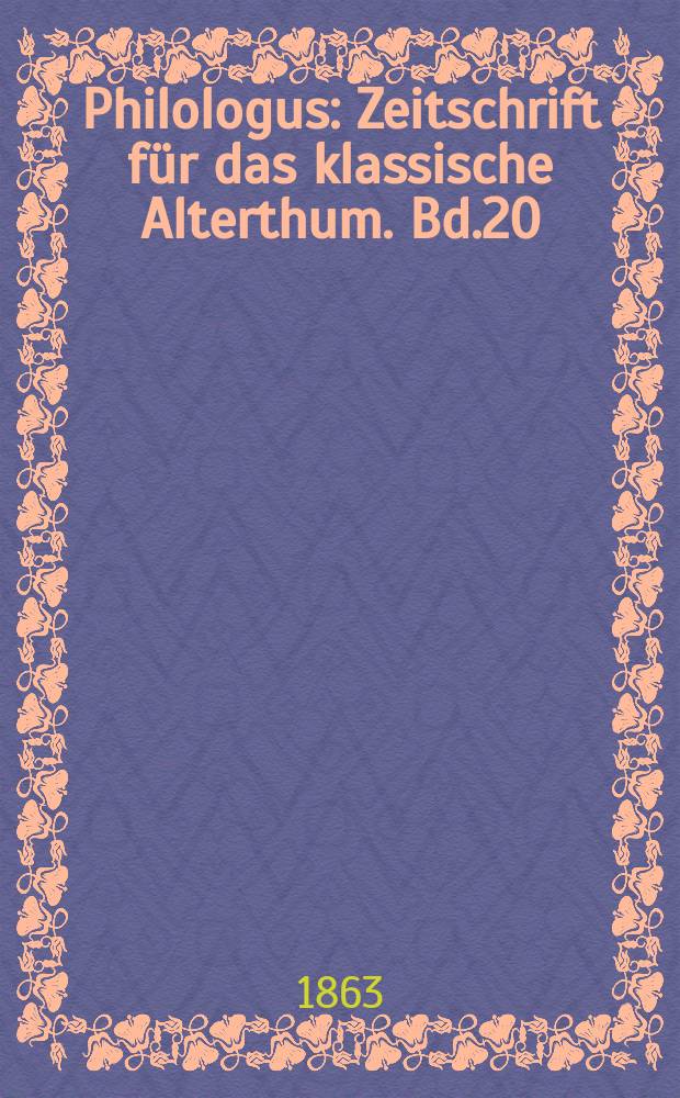Philologus : Zeitschrift für das klassische Alterthum. Bd.20