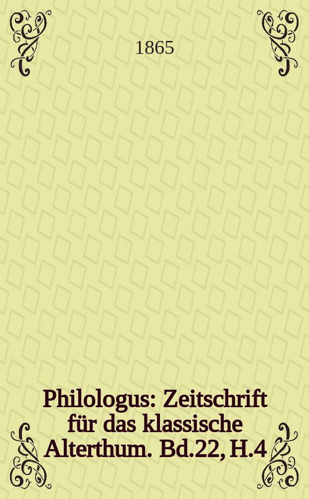 Philologus : Zeitschrift für das klassische Alterthum. Bd.22, H.4