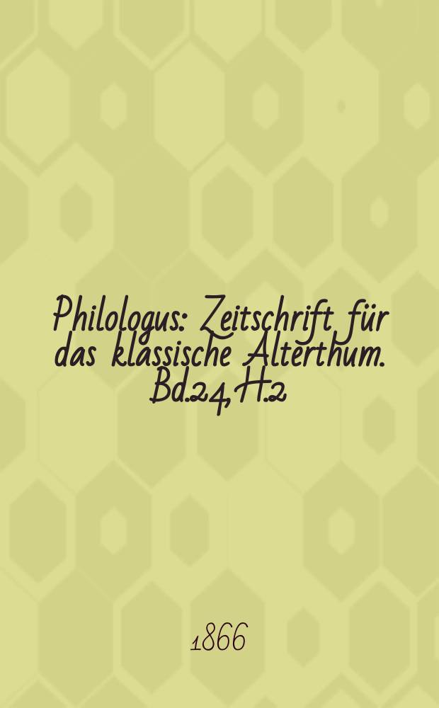 Philologus : Zeitschrift für das klassische Alterthum. Bd.24, H.2